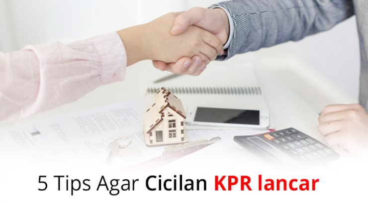 5 Tips Agar Cicilan KPR lancar