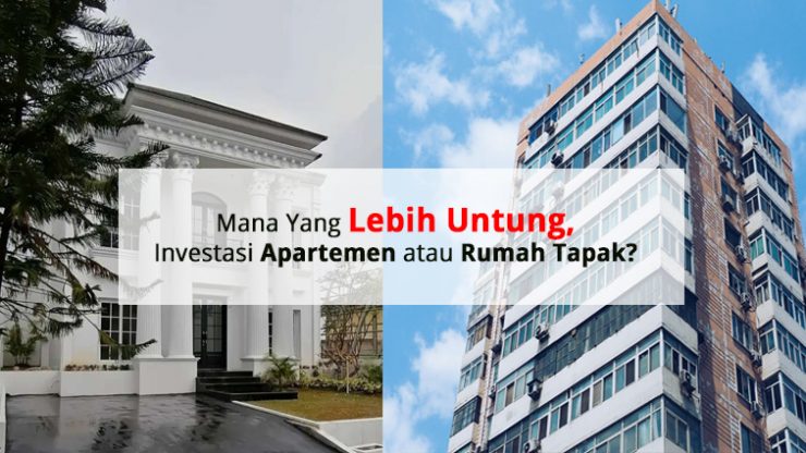 Mana Yang Lebih Untung, Investasi Apartemen atau Rumah Tapak?