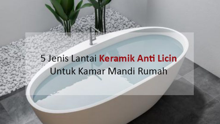 5 Jenis Lantai Keramik Anti Licin Untuk Kamar Mandi Rumah