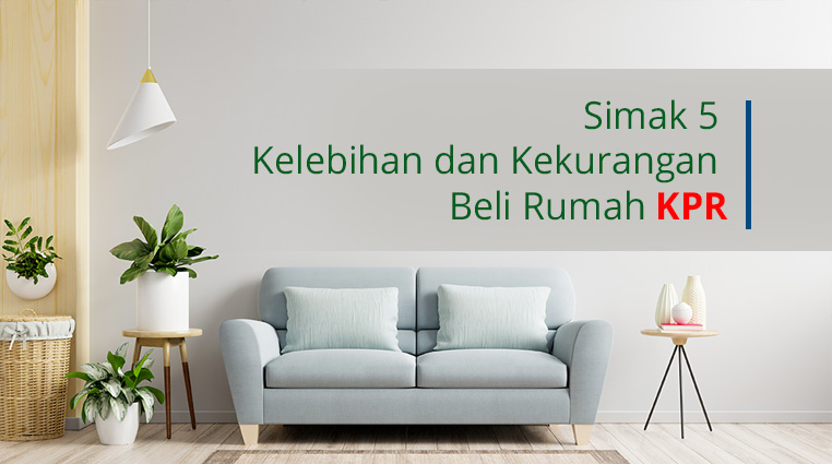 Simak 5 Kelebihan dan Kekurangan Beli Rumah KPR