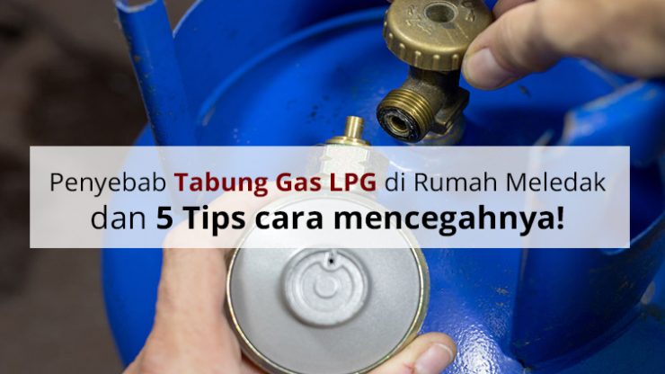 Penyebab Tabung Gas LPG di Rumah Meledak dan 5 Tips cara mencegahnya!