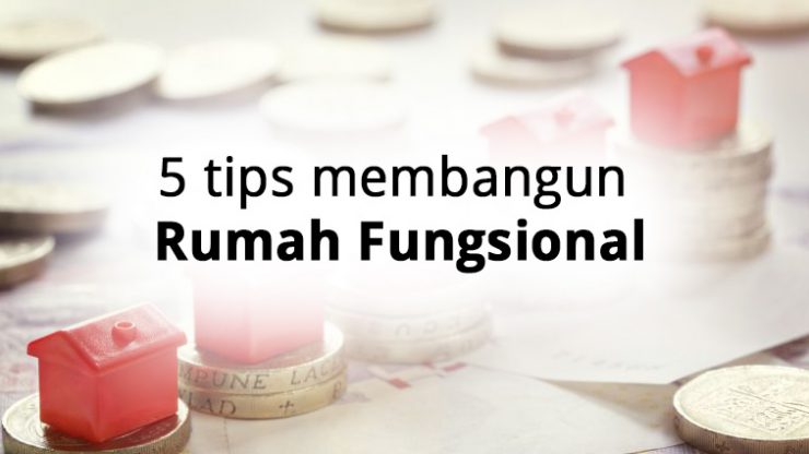 5 tips membangun rumah Fungsional