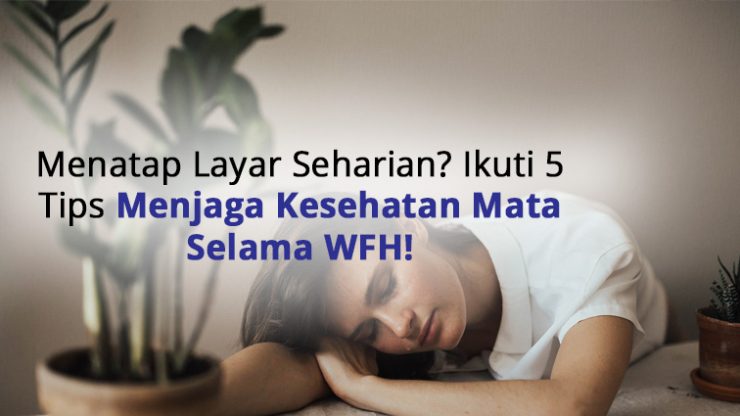 Menatap‌ ‌Layar‌ ‌Seharian?‌ ‌Ikuti‌ ‌5‌ ‌Tips‌ ‌Menjaga‌ ‌Kesehatan‌ ‌Mata‌ ‌Selama‌ ‌WFH!‌