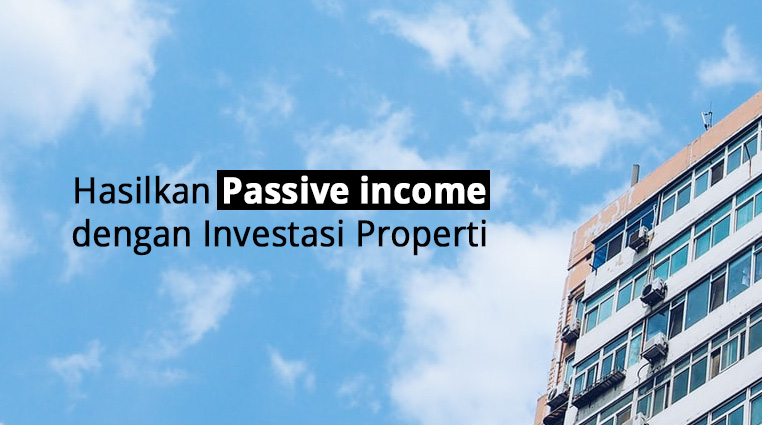 Hasilkan Passive income dengan Investasi Properti