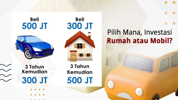 Pilih Mana Investasi Rumah atau Mobil?