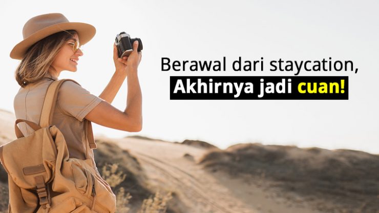 Berawal dari staycation, Akhirnya jadi cuan!