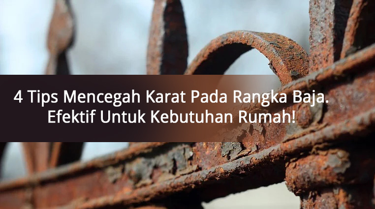 4 Tips Mencegah Karat Pada Rangka Baja. Efektif Untuk Kebutuhan Rumah