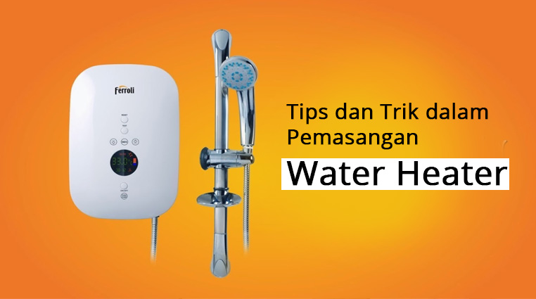 Tips dan Trik dalam Pemasangan Water Heater