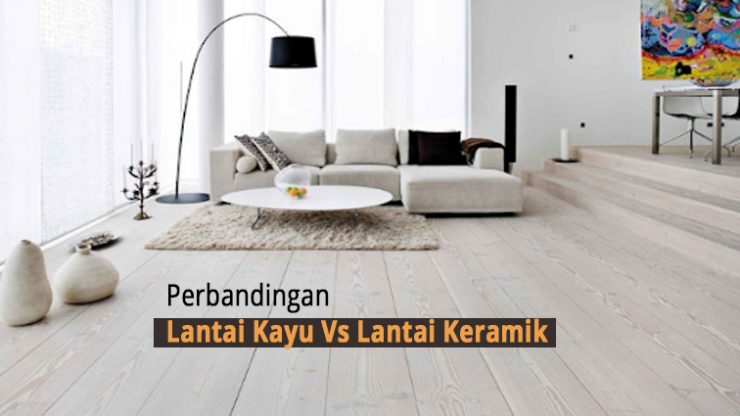 Perbandingan Lantai Kayu Vs Lantai Keramik