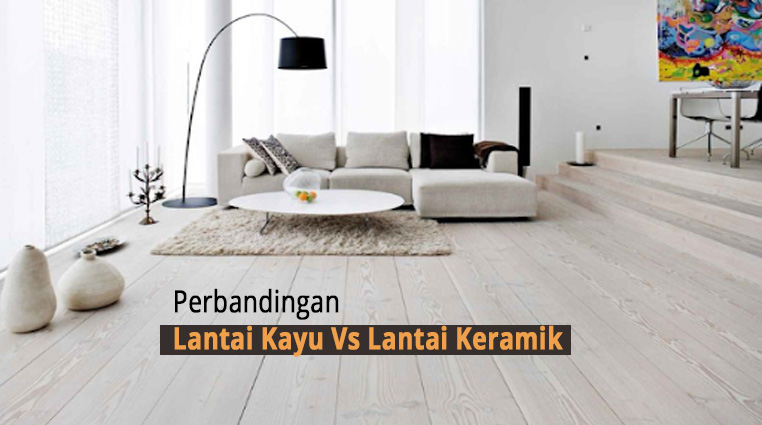 Perbandingan Lantai Kayu Vs Lantai Keramik