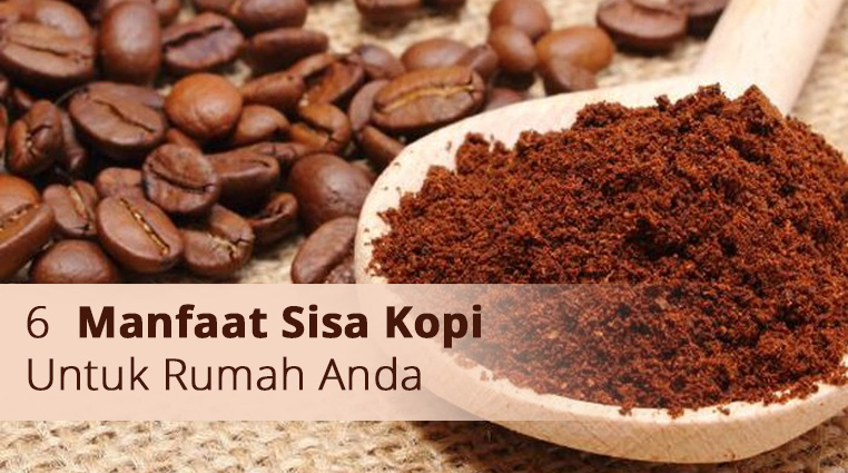 6  Manfaat Sisa Kopi Untuk Rumah Anda