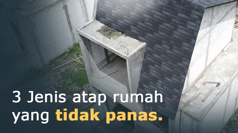 3 Jenis atap rumah yang tidak panas.