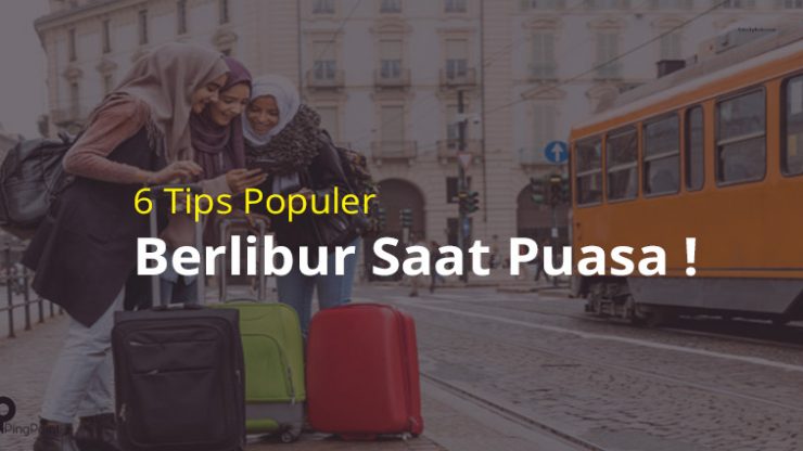 6 Tips Populer Berlibur Saat Puasa !