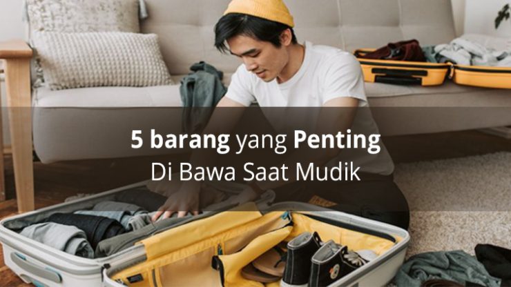 5 barang yang Penting Di Bawa Saat Mudik