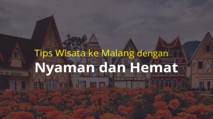 Tips Wisata ke Malang dengan Nyaman dan Hemat