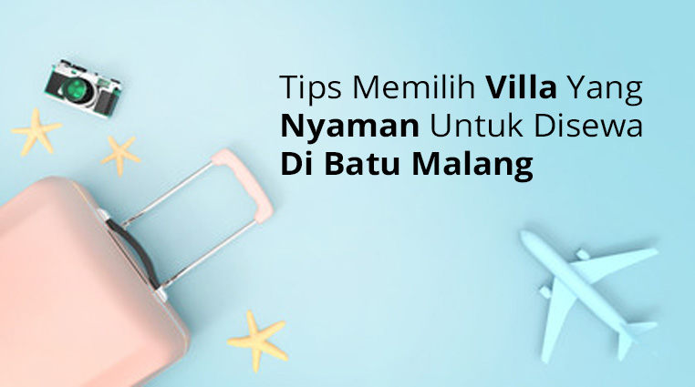 Memilih Villa Yang Nyaman Untuk Disewa Di Batu Malang