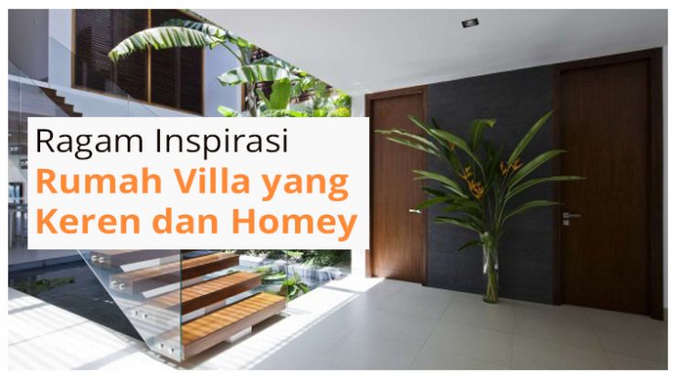 Ragam Inspirasi Rumah Villa yang Keren dan Homey