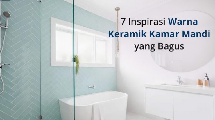 7 Inspirasi Warna Keramik Kamar Mandi yang Bagus