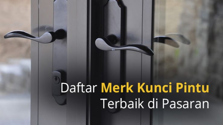 Daftar Merk Kunci Pintu Terbaik di Pasaran