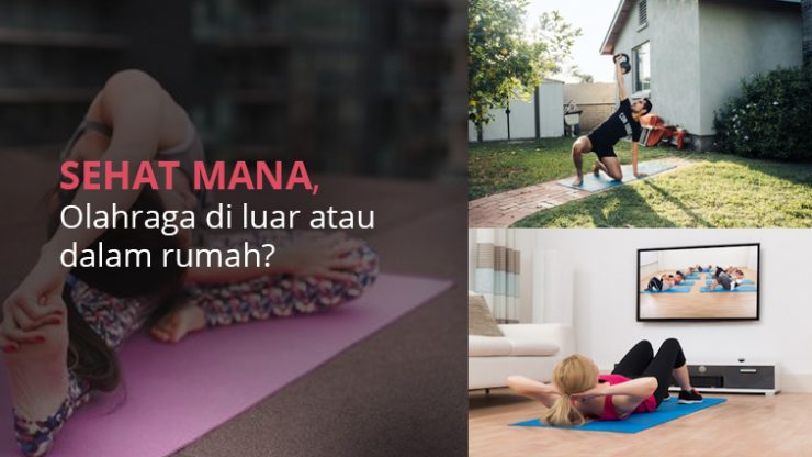 SEHAT MANA, Olahraga di luar atau dalam rumah?