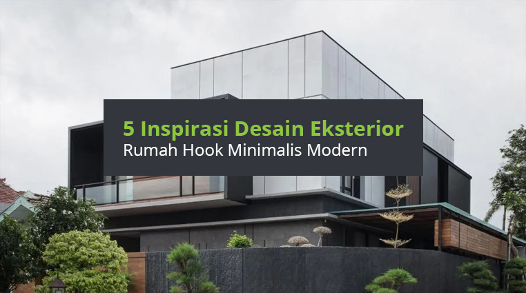 5 Inspirasi Desain Eksterior Rumah Hook Minimalis Modern