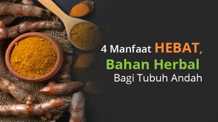 4 Manfaat HEBAT, Bahan Herbal Bagi Tubuh Anda