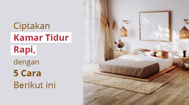 Ciptakan Kamar Tidur Rapi, dengan 5 Cara Berikut ini