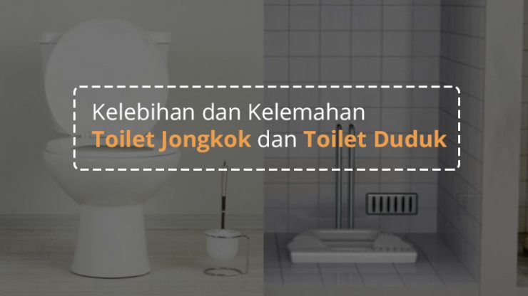 Kelebihan dan Kelemahan Toilet Jongkok dan Toilet Duduk